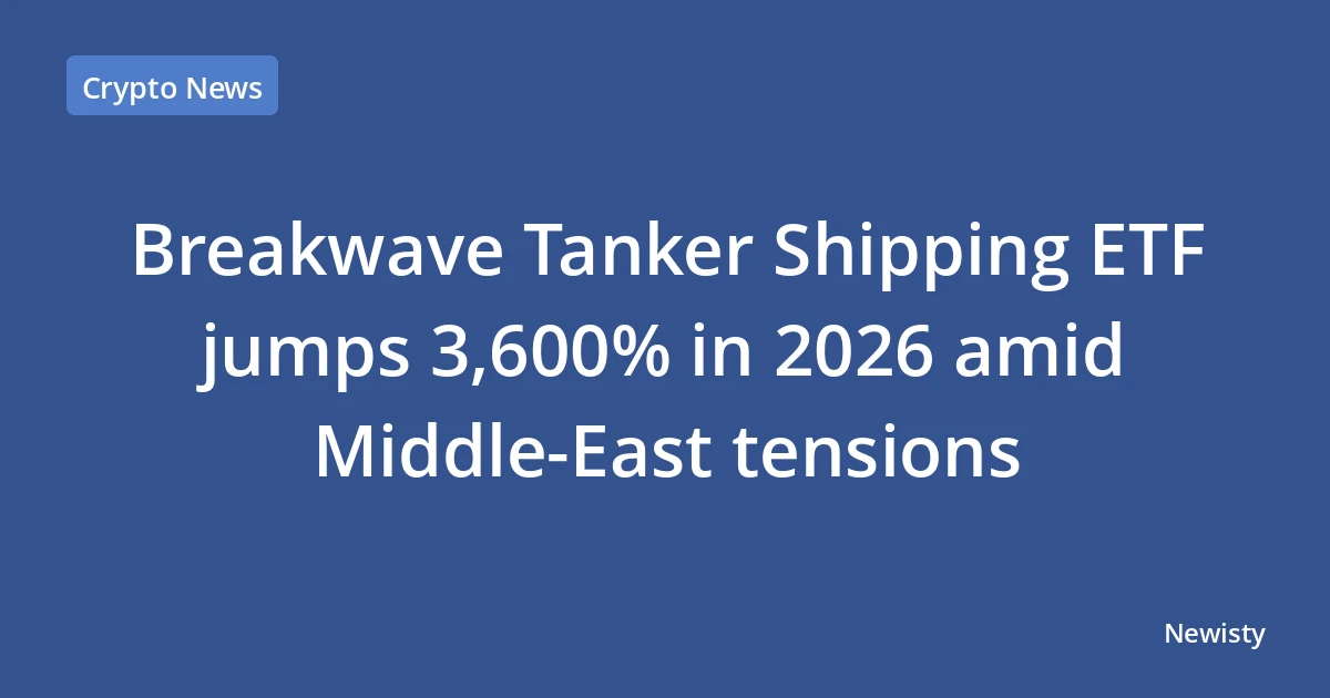 Breakwave Tanker Shipping ETF jumps 3,600% in 2026 amid Middle‑East tensions