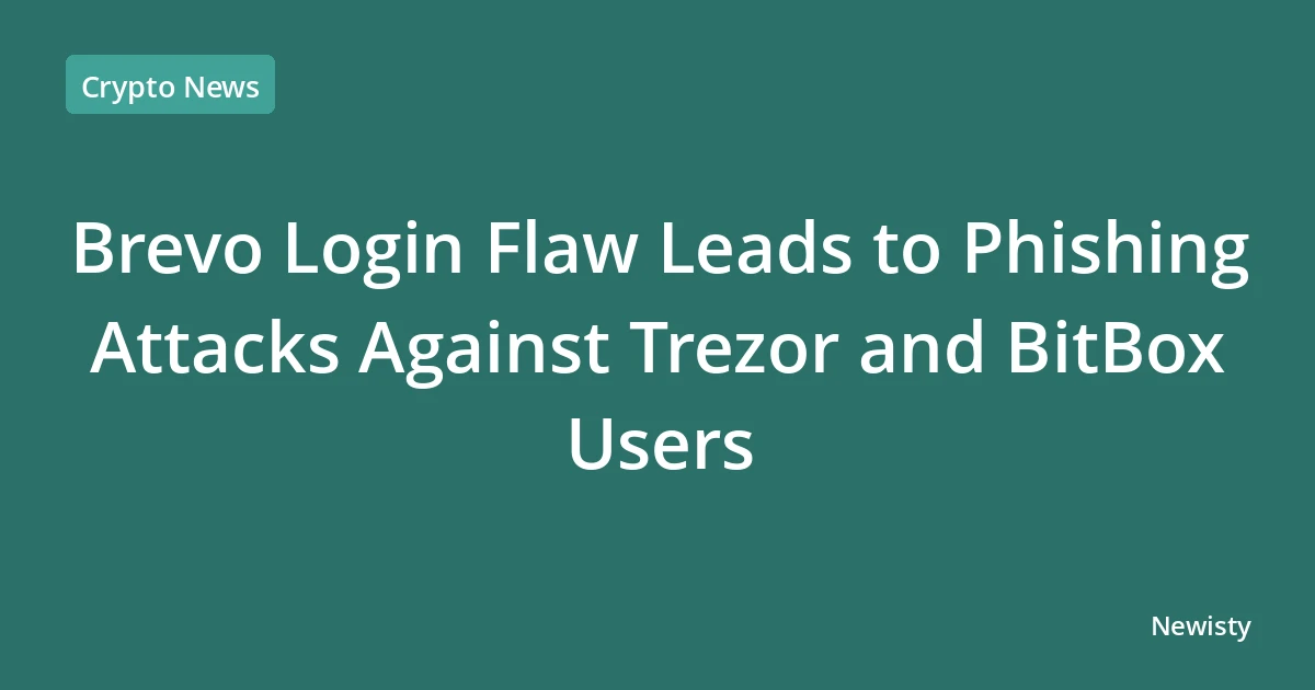 Brevo Login Flaw Leads to Phishing Attacks Against Trezor and BitBox Users