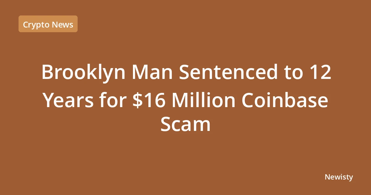 Brooklyn Man Sentenced to 12 Years for $16 Million Coinbase Scam