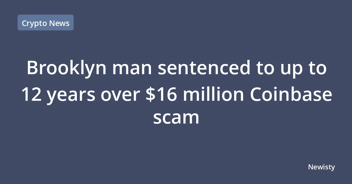 Brooklyn man sentenced to up to 12 years over $16 million Coinbase scam