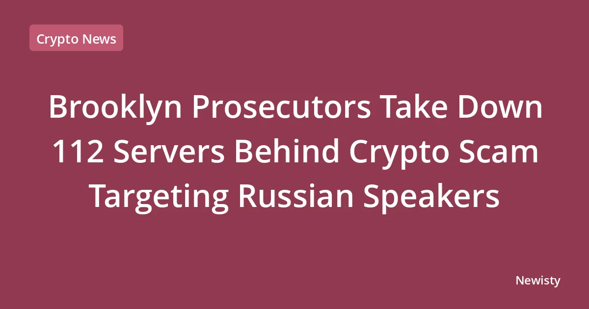Brooklyn Prosecutors Take Down 112 Servers Behind Crypto Scam Targeting Russian Speakers