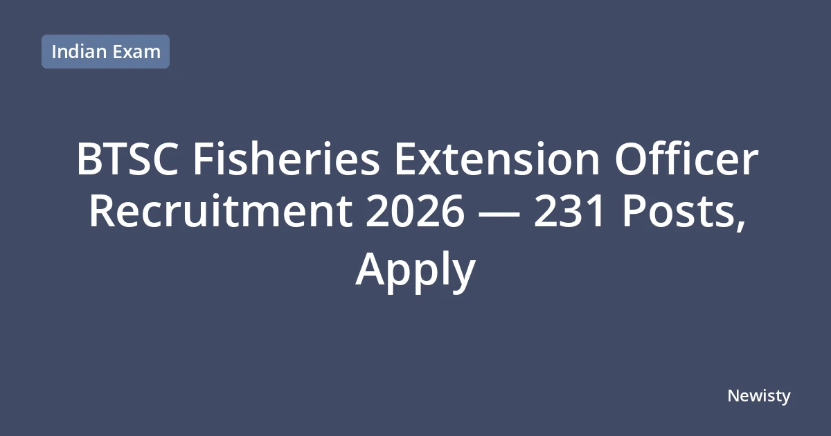 BTSC Fisheries Extension Officer Recruitment 2026 — 231 Posts, Apply