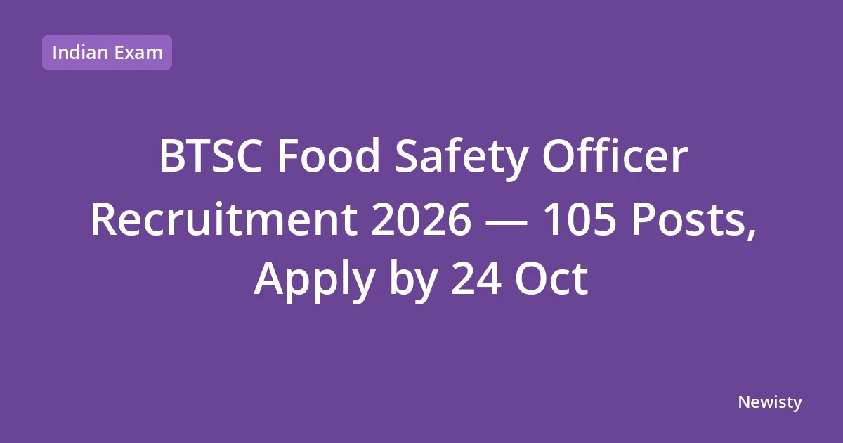 BTSC Food Safety Officer Recruitment 2026 — 105 Posts, Apply by 24 Oct