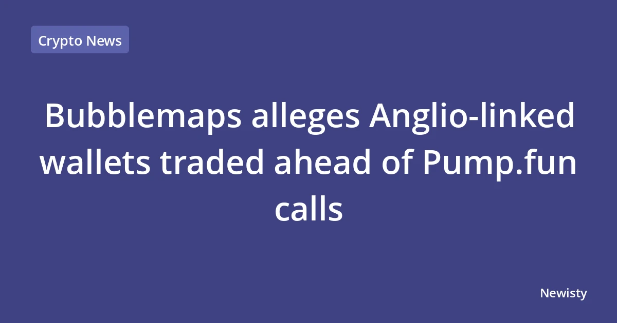 Bubblemaps alleges Anglio-linked wallets traded ahead of Pump.fun calls