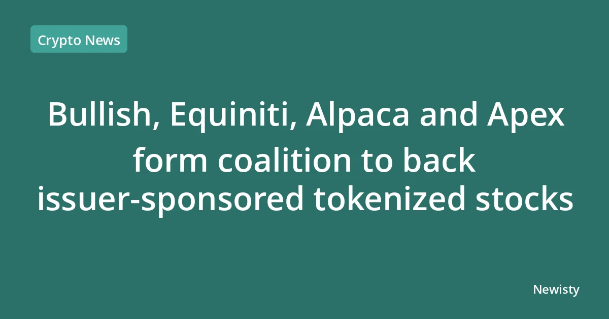 Bullish, Equiniti, Alpaca and Apex form coalition to back issuer-sponsored tokenized stocks