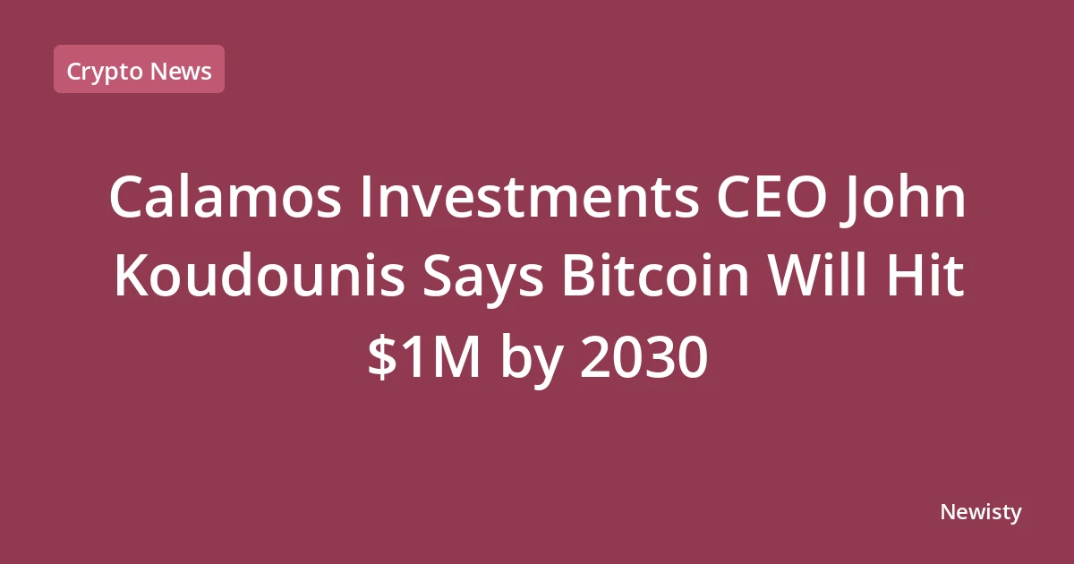 Calamos Investments CEO John Koudounis Says Bitcoin Will Hit $1M by 2030