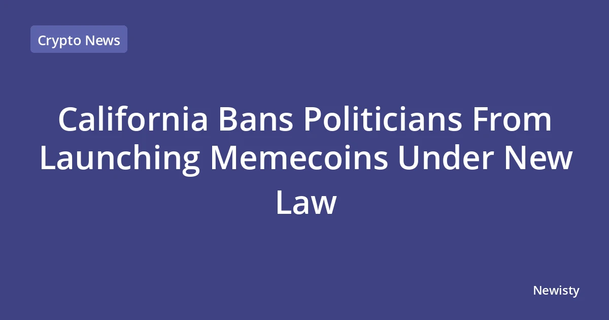 California Bans Politicians From Launching Memecoins Under New Law