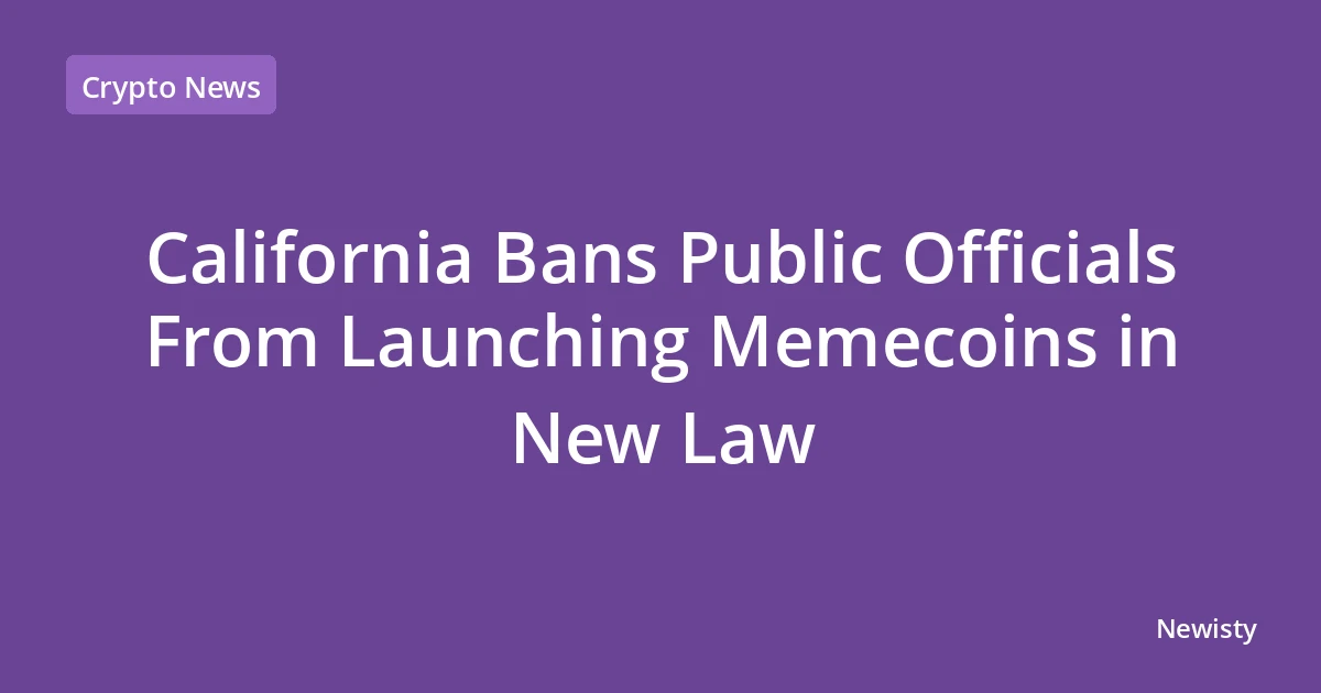 California Bans Public Officials From Launching Memecoins in New Law