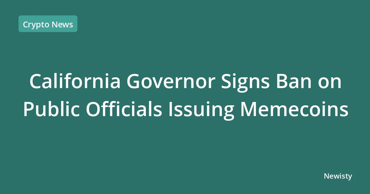 California Governor Signs Ban on Public Officials Issuing Memecoins