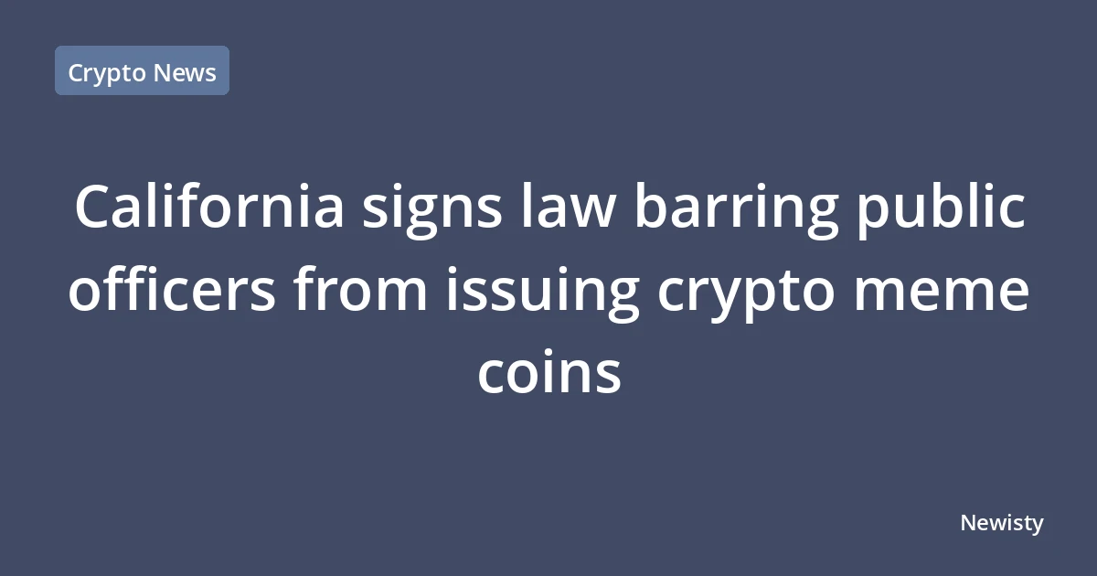 California signs law barring public officers from issuing crypto meme coins