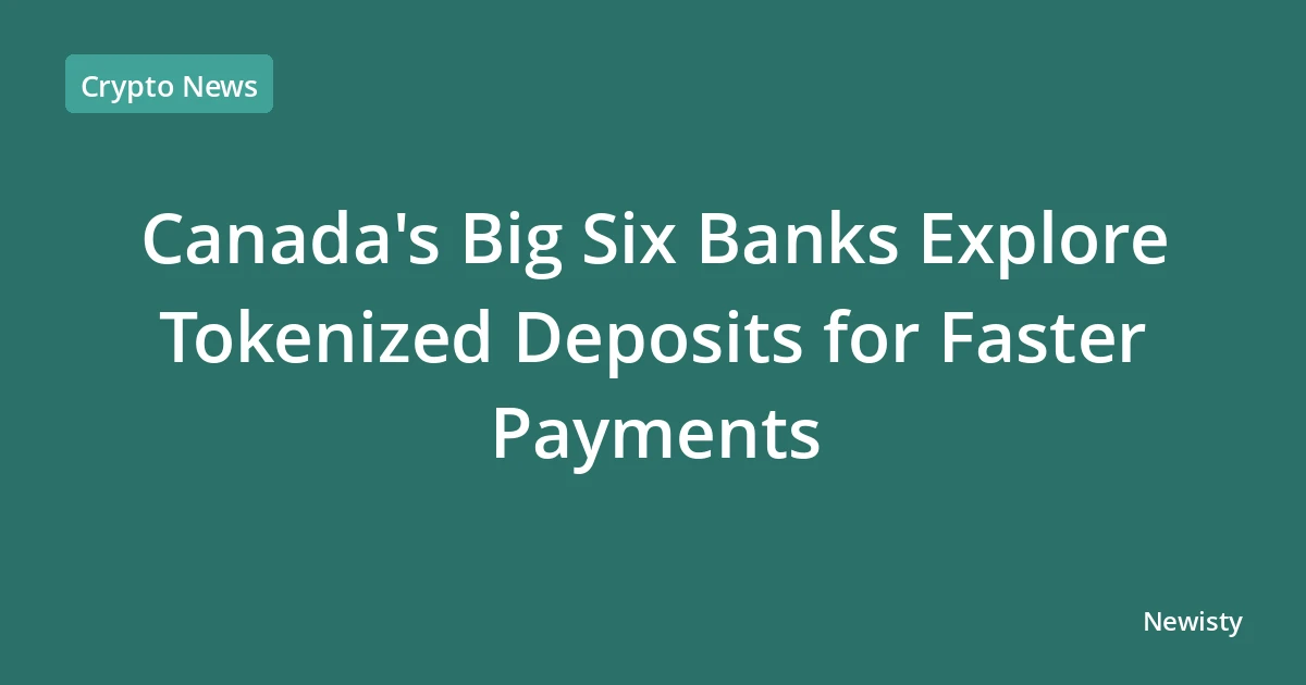 Canada's Big Six Banks Explore Tokenized Deposits for Faster Payments