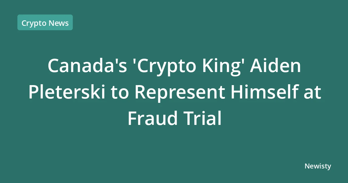 Canada's 'Crypto King' Aiden Pleterski to Represent Himself at Fraud Trial