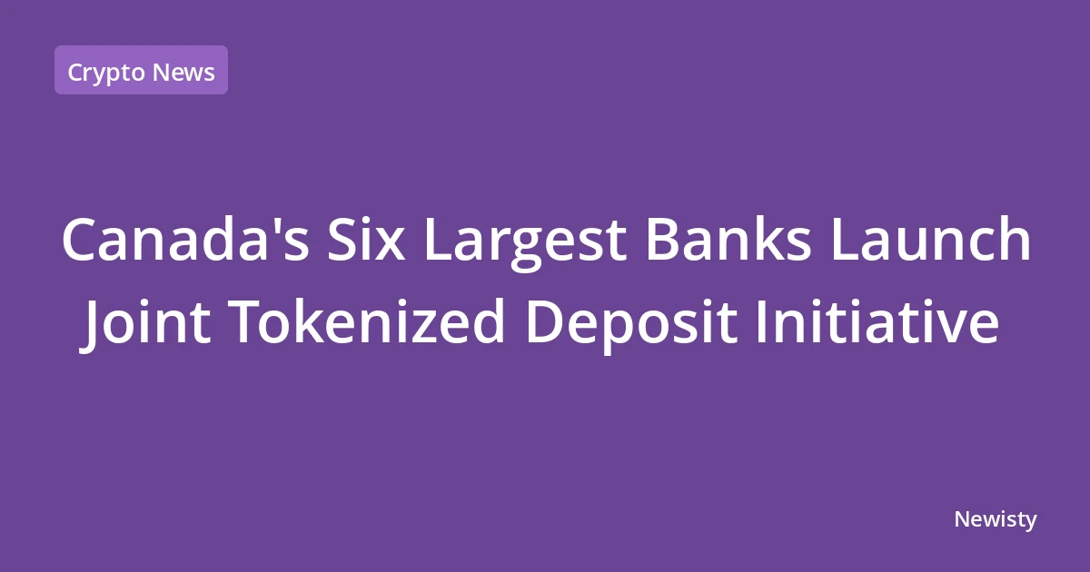 Canada's Six Largest Banks Launch Joint Tokenized Deposit Initiative