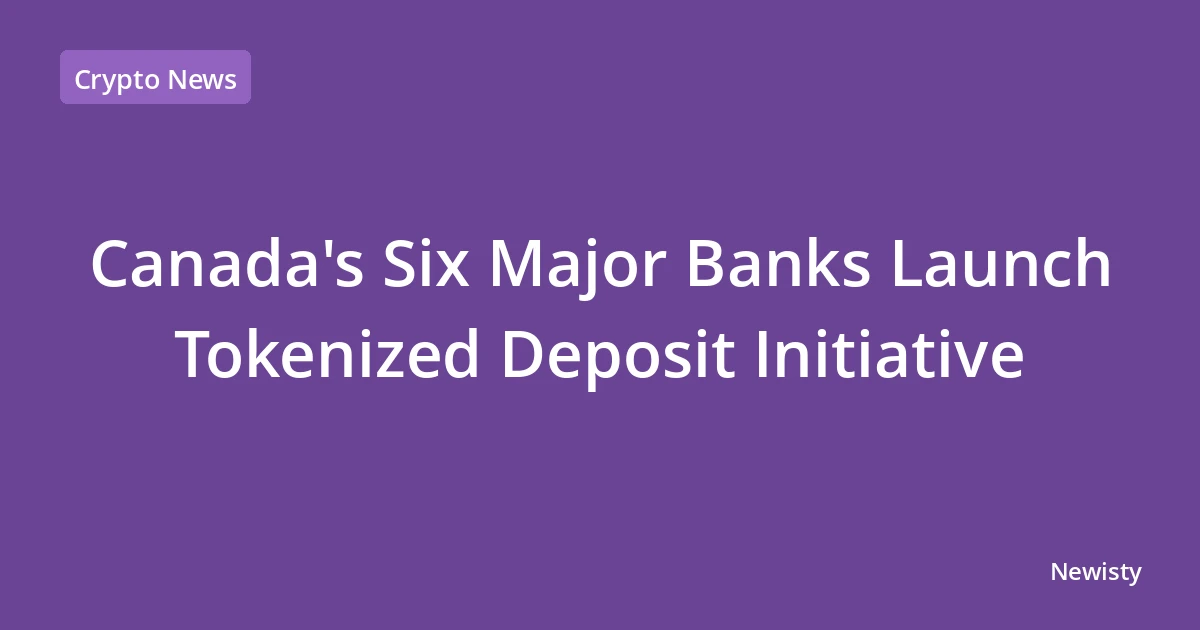 Canada's Six Major Banks Launch Tokenized Deposit Initiative