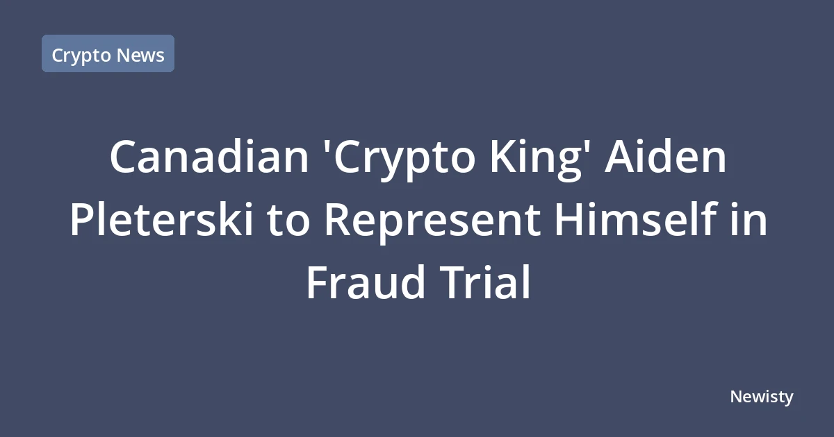 Canadian 'Crypto King' Aiden Pleterski to Represent Himself in Fraud Trial