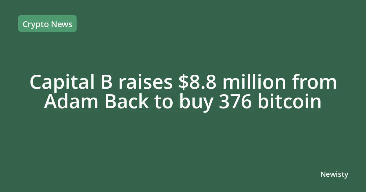 Capital B raises $8.8 million from Adam Back to buy 376 bitcoin