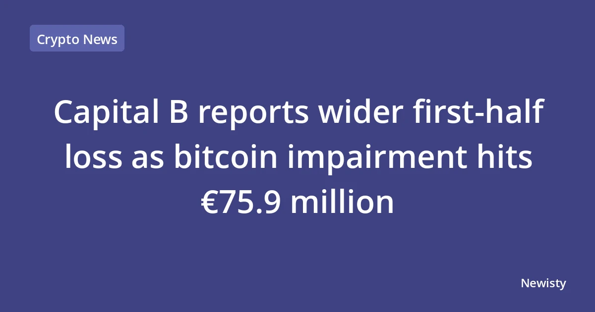 Capital B reports wider first-half loss as bitcoin impairment hits €75.9 million