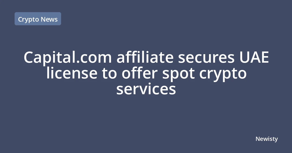 Capital.com affiliate secures UAE license to offer spot crypto services