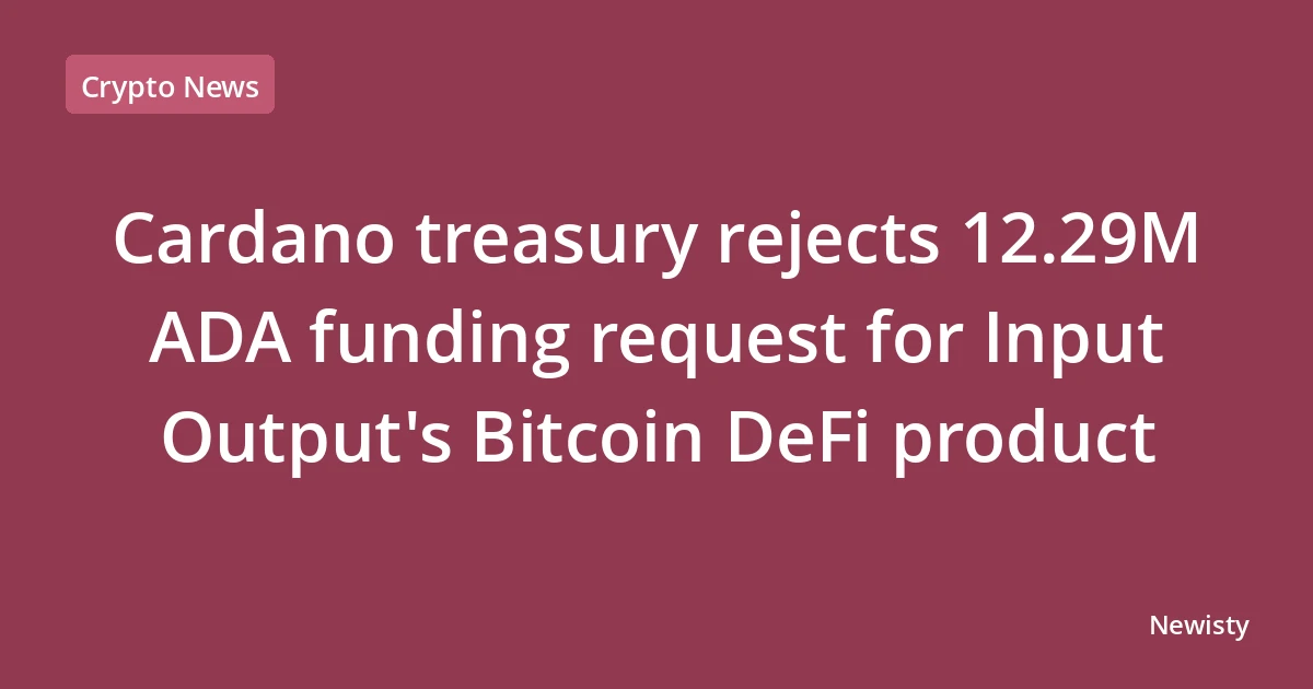Cardano treasury rejects 12.29M ADA funding request for Input Output's Bitcoin DeFi product