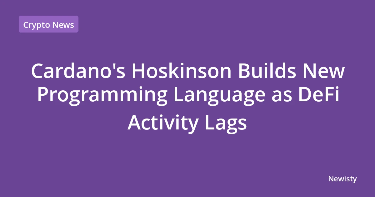 Cardano's Hoskinson Builds New Programming Language as DeFi Activity Lags