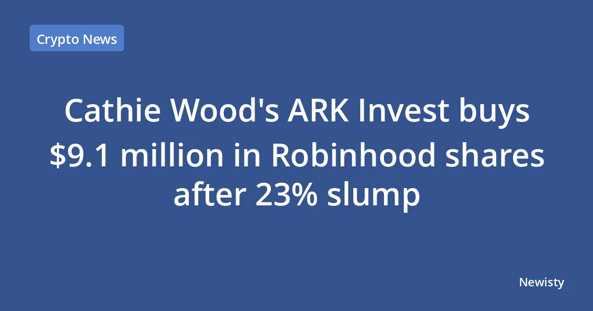 Cathie Wood's ARK Invest buys $9.1 million in Robinhood shares after 23% slump