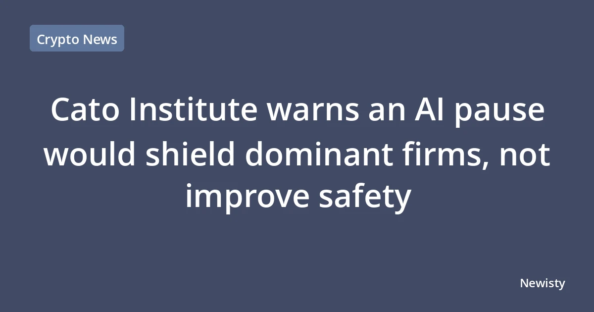 Cato Institute warns an AI pause would shield dominant firms, not improve safety