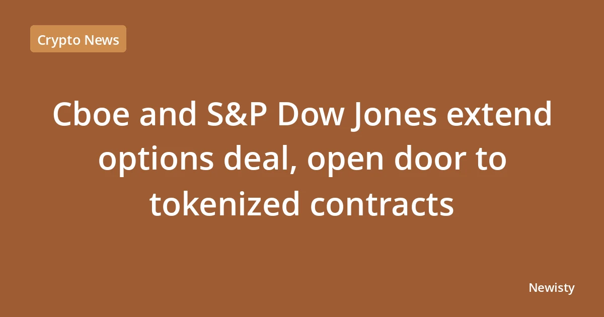 Cboe and S&P Dow Jones extend options deal, open door to tokenized contracts