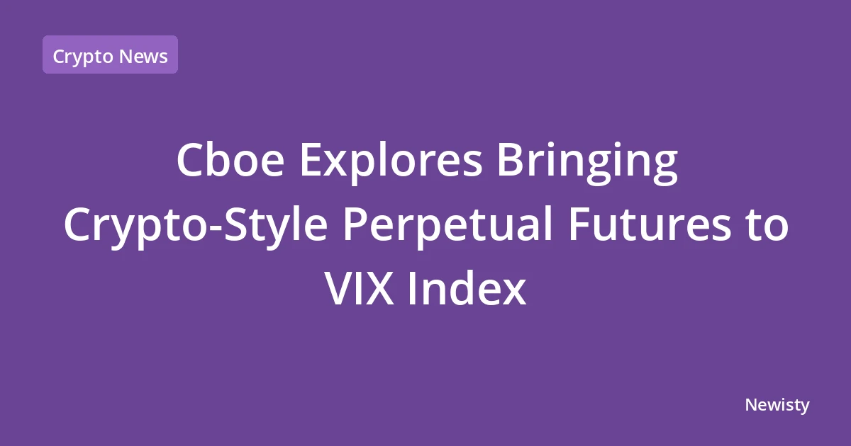 Cboe Explores Bringing Crypto-Style Perpetual Futures to VIX Index