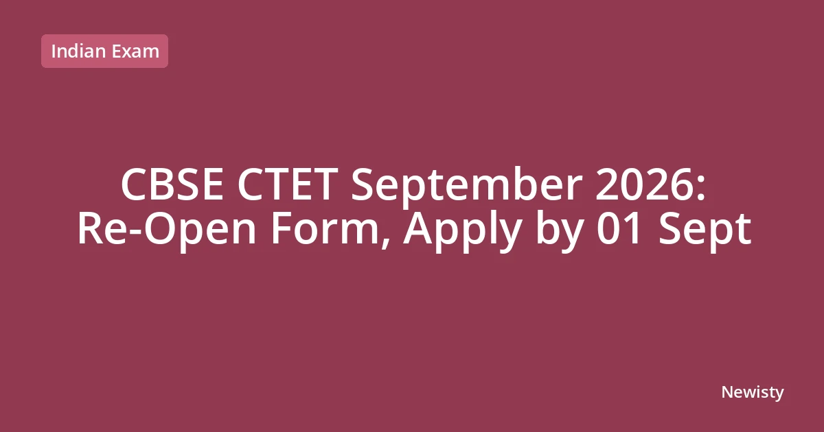 CBSE CTET September 2026: Re-Open Form, Apply by 01 Sept