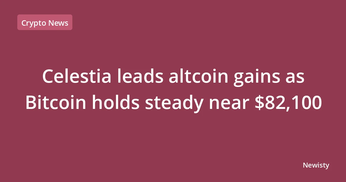 Celestia leads altcoin gains as Bitcoin holds steady near $82,100