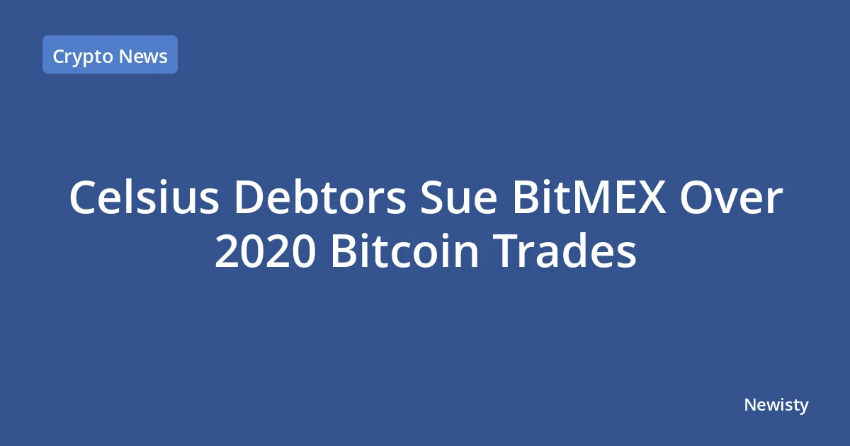 Celsius Debtors Sue BitMEX Over 2020 Bitcoin Trades