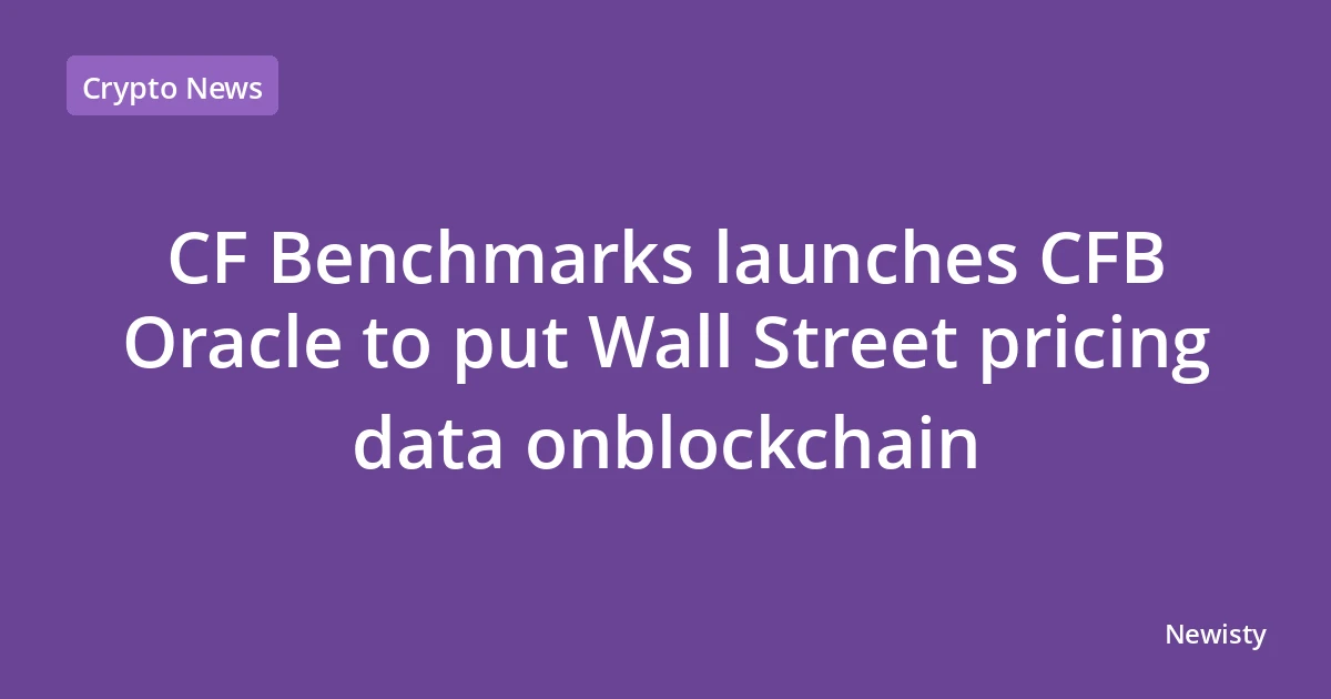 CF Benchmarks launches CFB Oracle to put Wall Street pricing data onblockchain