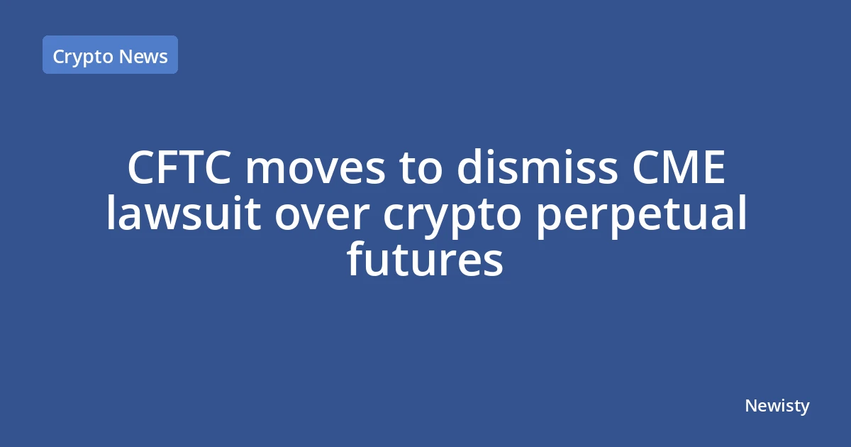 CFTC moves to dismiss CME lawsuit over crypto perpetual futures