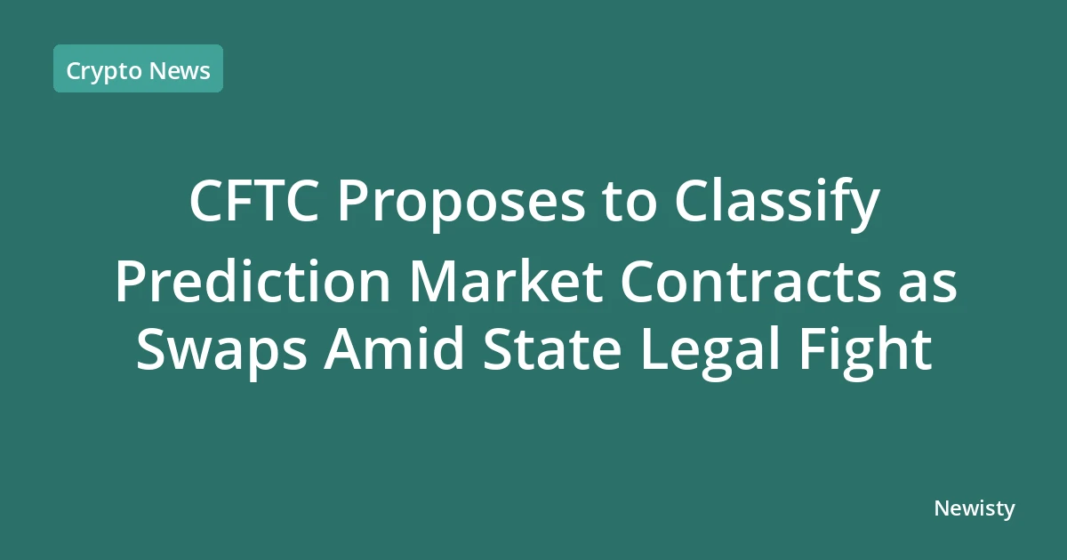 CFTC Proposes to Classify Prediction Market Contracts as Swaps Amid State Legal Fight