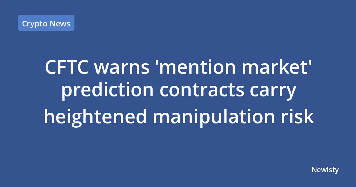 CFTC warns 'mention market' prediction contracts carry heightened manipulation risk