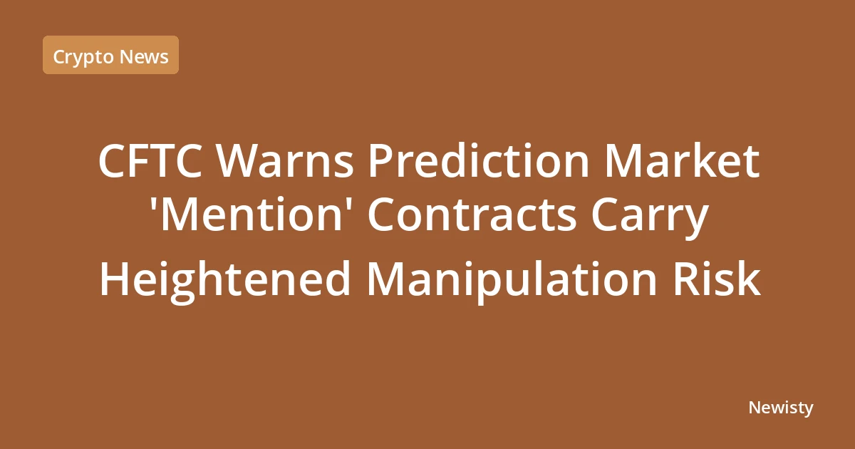 CFTC Warns Prediction Market 'Mention' Contracts Carry Heightened Manipulation Risk