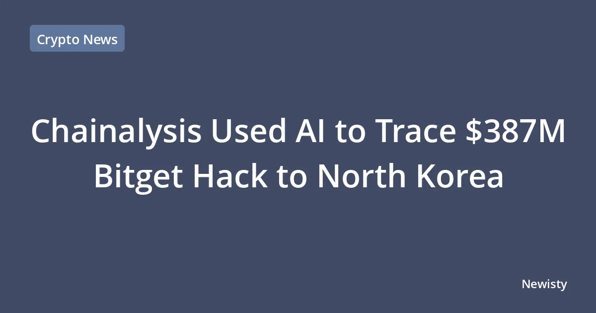 Chainalysis Used AI to Trace $387M Bitget Hack to North Korea