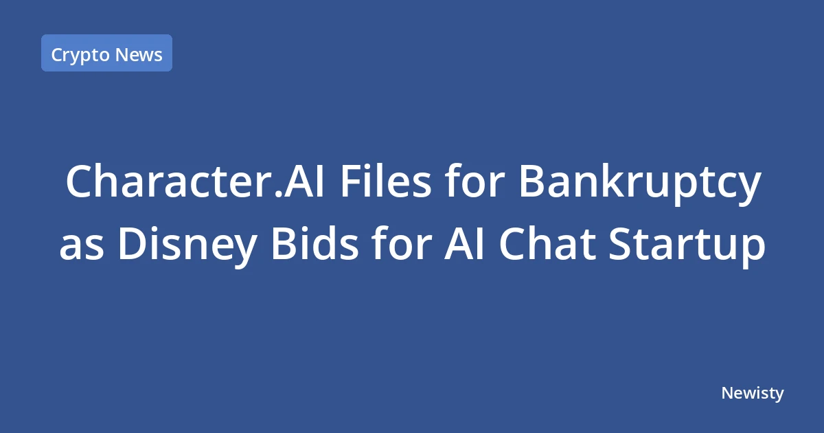 Character.AI Files for Bankruptcy as Disney Bids for AI Chat Startup