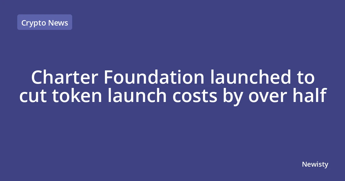 Charter Foundation launched to cut token launch costs by over half