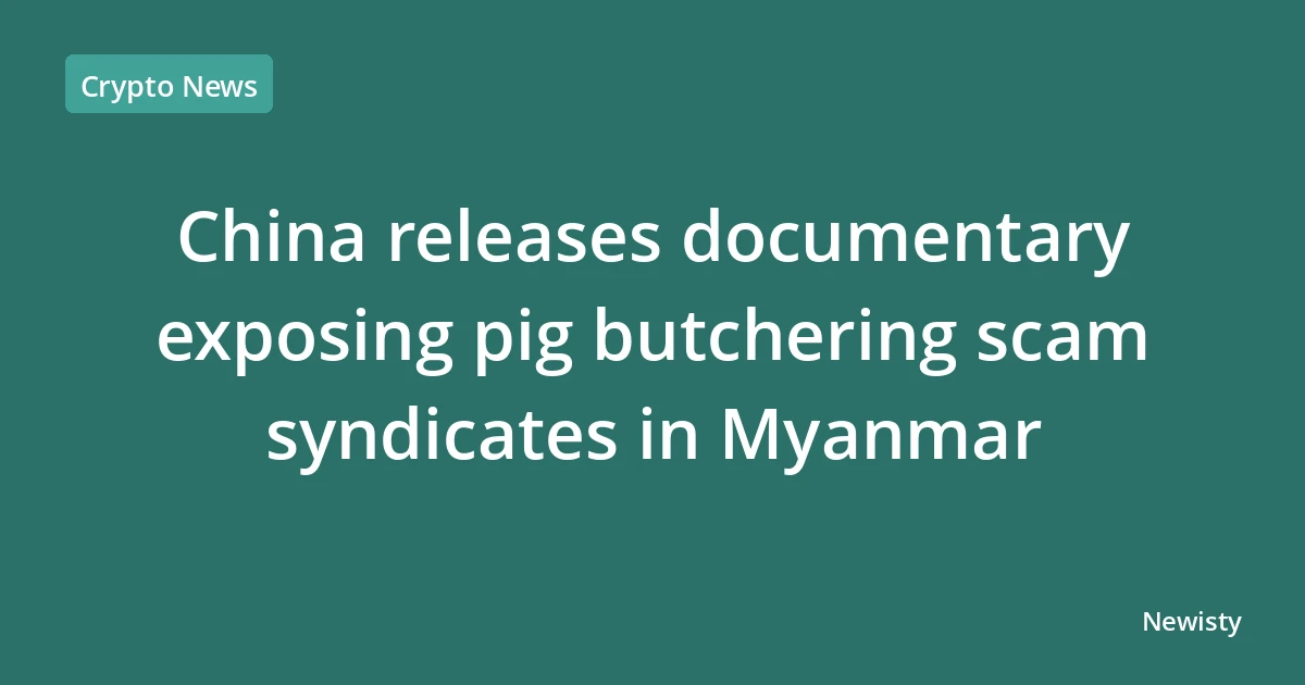 China releases documentary exposing pig butchering scam syndicates in Myanmar