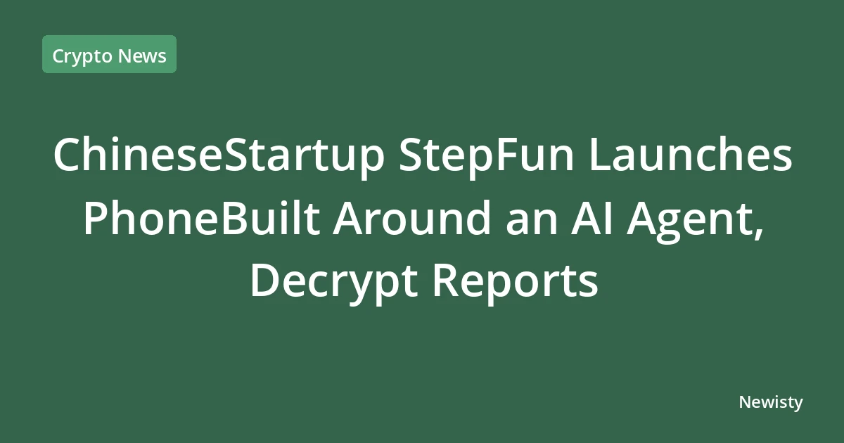ChineseStartup StepFun Launches PhoneBuilt Around an AI Agent, Decrypt Reports