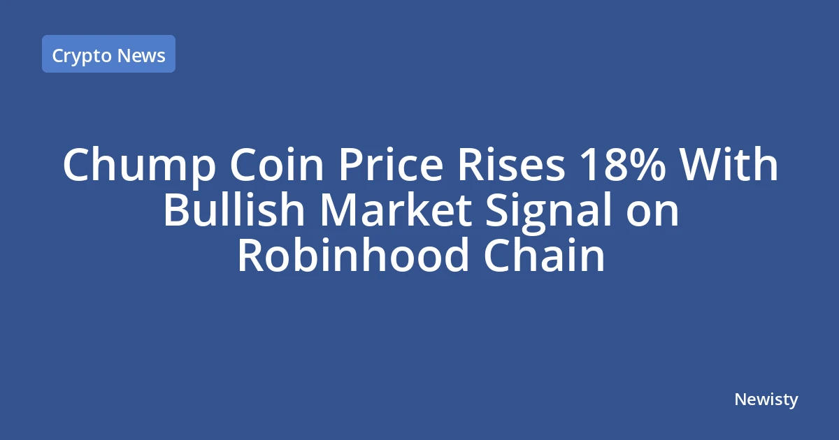 Chump Coin Price Rises 18% With Bullish Market Signal on Robinhood Chain