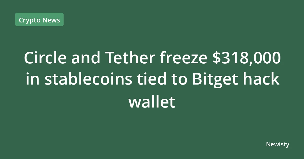 Circle and Tether freeze $318,000 in stablecoins tied to Bitget hack wallet