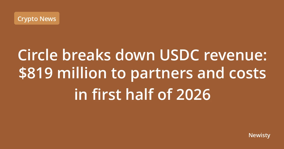 Circle breaks down USDC revenue: $819 million to partners and costs in first half of 2026