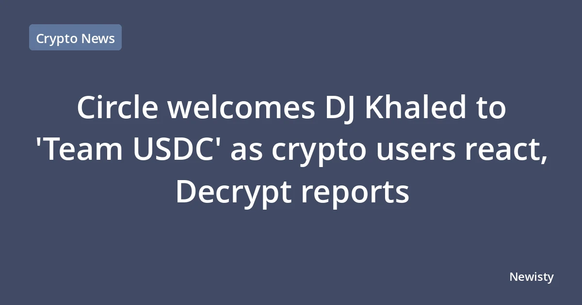 Circle welcomes DJ Khaled to 'Team USDC' as crypto users react, Decrypt reports