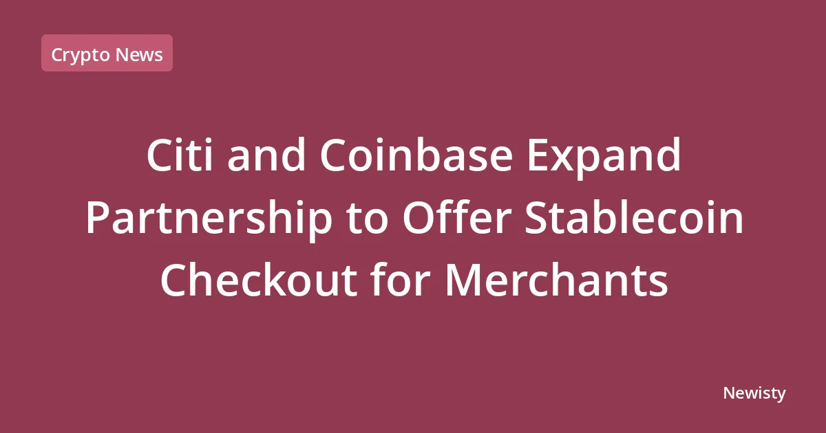 Citi and Coinbase Expand Partnership to Offer Stablecoin Checkout for Merchants