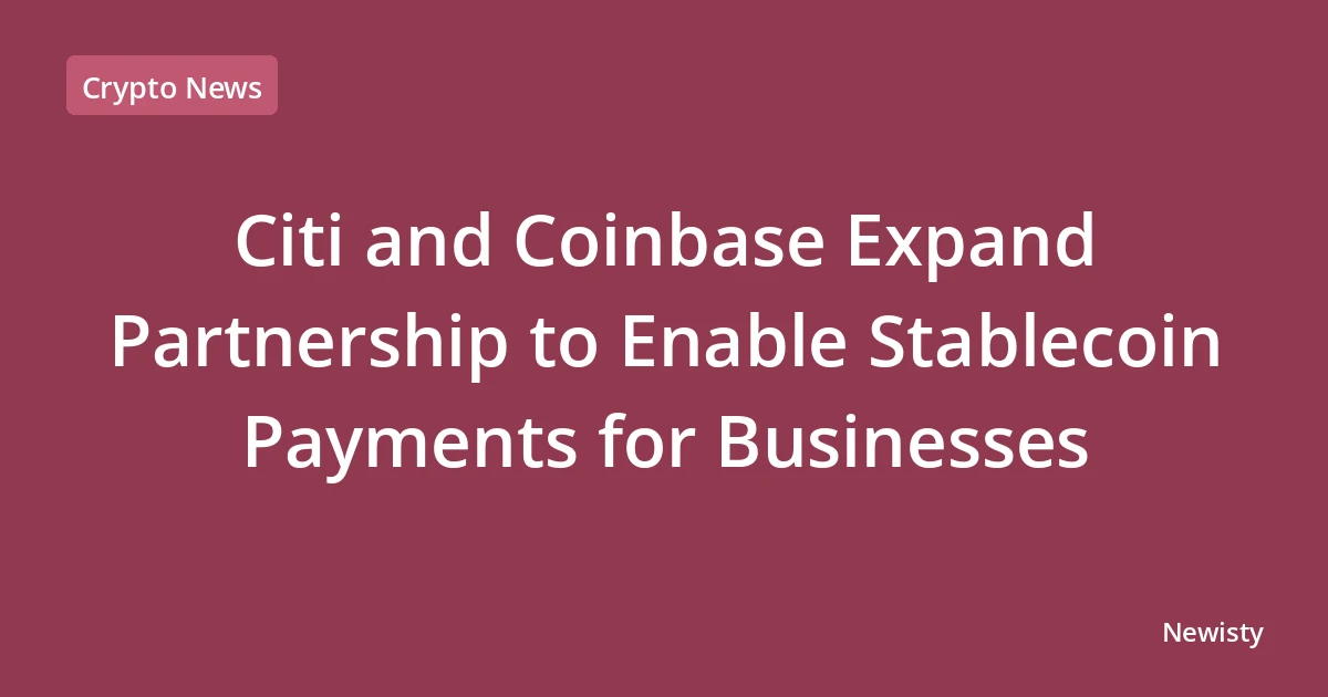 Citi and Coinbase Expand Partnership to Enable Stablecoin Payments for Businesses