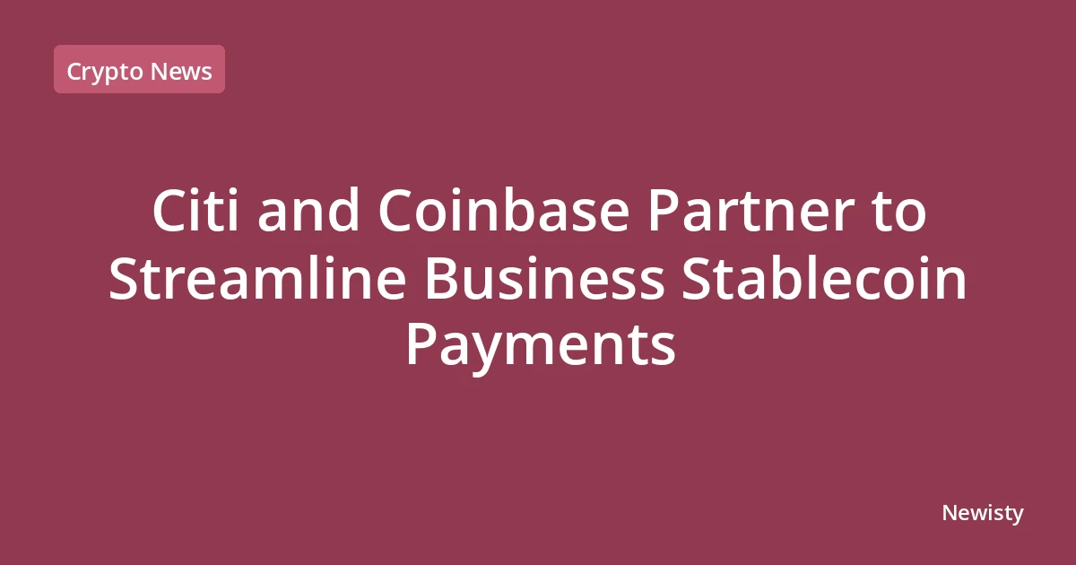 Citi and Coinbase Partner to Streamline Business Stablecoin Payments