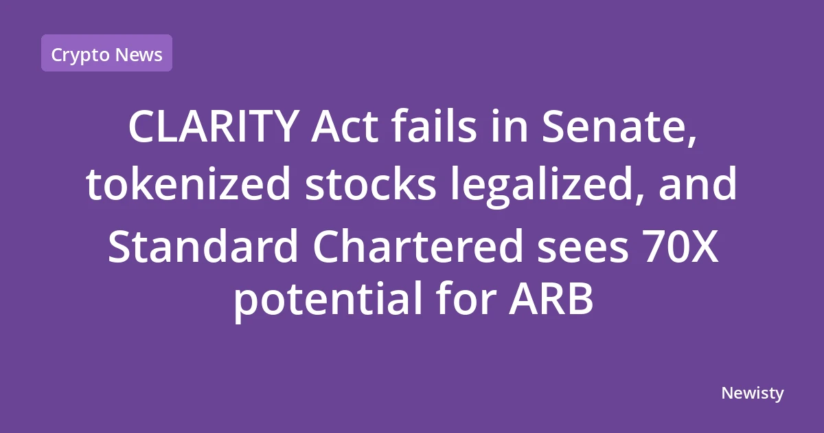 CLARITY Act fails in Senate, tokenized stocks legalized, and Standard Chartered sees 70X potential for ARB