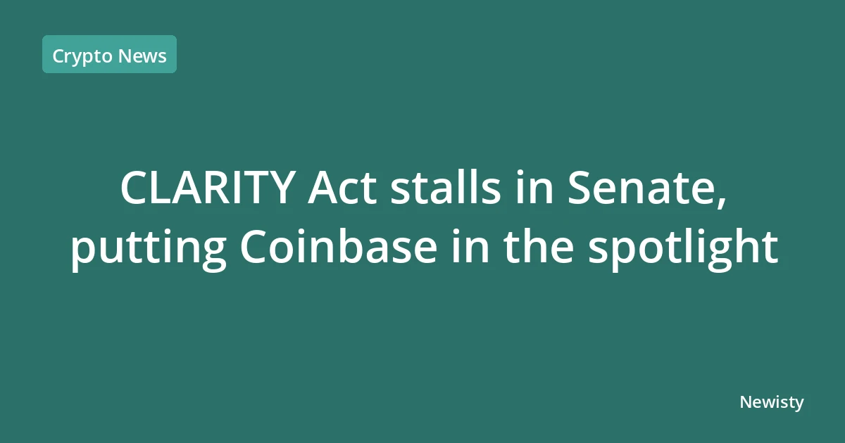 CLARITY Act stalls in Senate, putting Coinbase in the spotlight